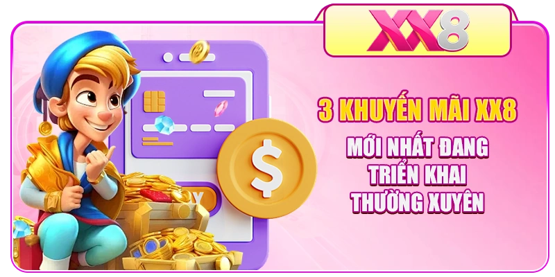 3 khuyến mãi XX8 mới nhất đang triển khai thường xuyên