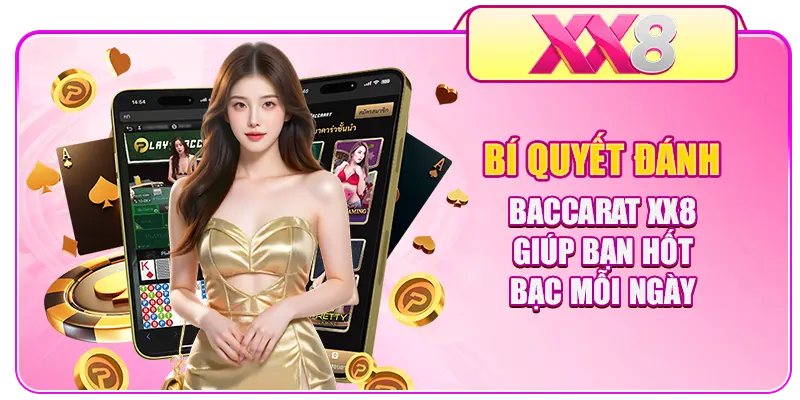 Bí Quyết Đánh Baccarat XX8 Giúp Bạn Hốt Bạc Mỗi Ngày