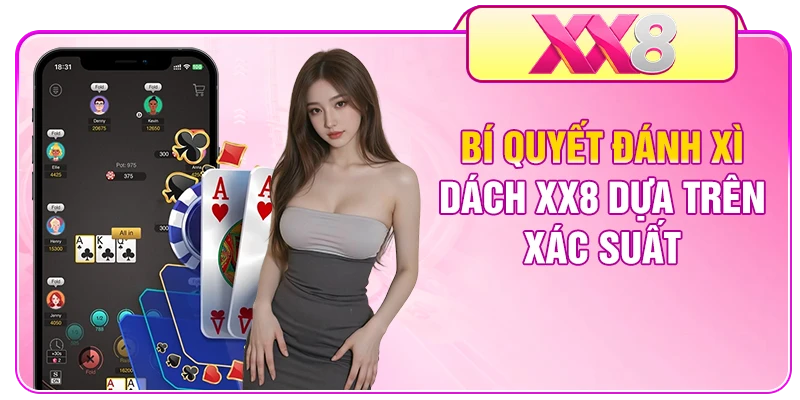 Bí quyết đánh Xì Dách XX8 dựa trên xác suất