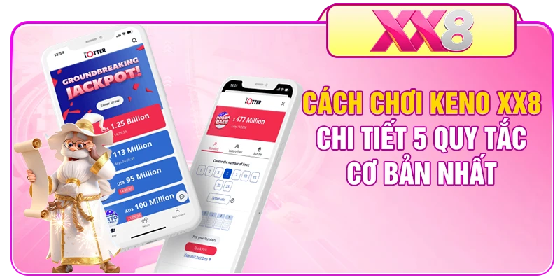 Cách Chơi Keno XX8 - Chi Tiết 5 Quy Tắc Cơ Bản Nhất