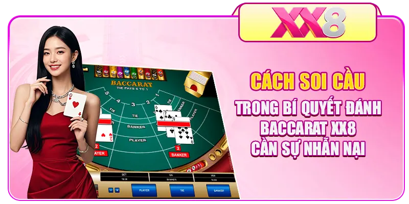 Cách soi cầu trong bí quyết đánh Baccarat XX8 cần sự nhẫn nại