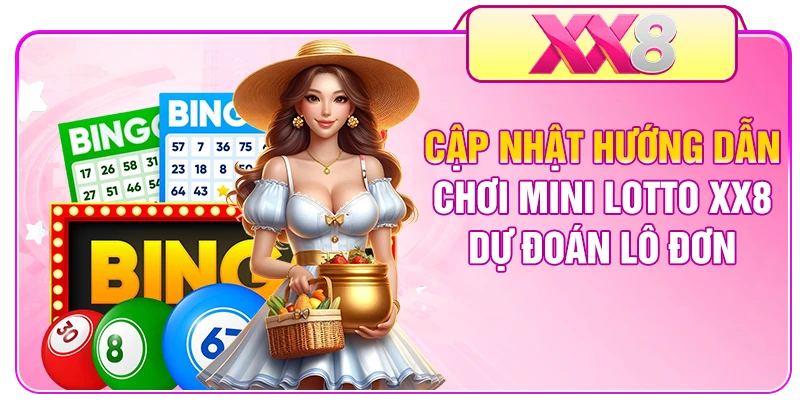 Cập nhật hướng dẫn chơi mini lotto XX8 dự đoán lô đơn