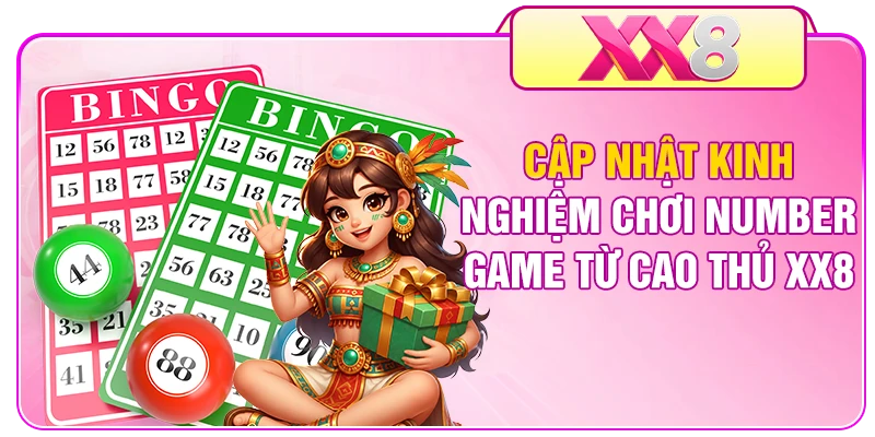 Cập nhật kinh nghiệm chơi number game từ cao thủ XX8
