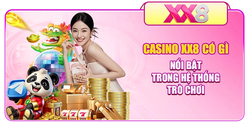 Casino XX8 có gì nổi bật trong hệ thống trò chơi