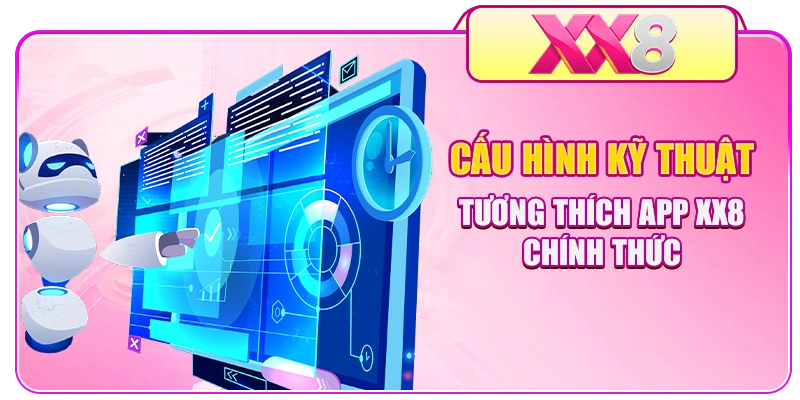 Cấu hình kỹ thuật tương thích app XX8 chính thức