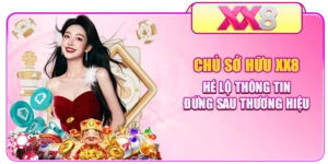 Chủ Sở Hữu XX8 - Hé Lộ Thông Tin Đứng Sau Thương Hiệu
