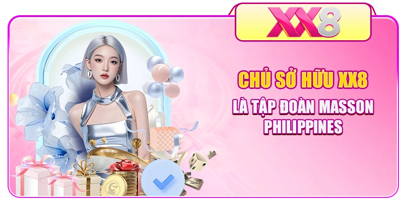 Chủ sở hữu XX8 là tập đoàn Masson, Philippines