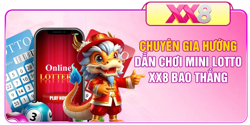 Chuyên gia hướng dẫn chơi mini lotto XX8 bao thắng