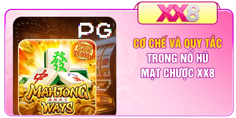 Cơ chế và quy tắc trong nổ hũ Mạt Chược XX8
