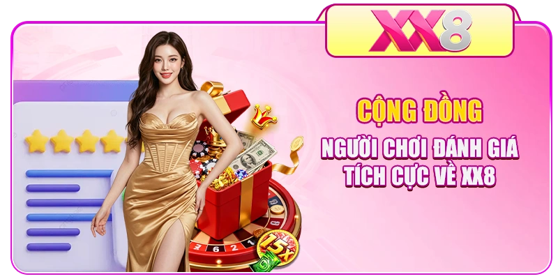 Cộng đồng người chơi đánh giá tích cực về XX8