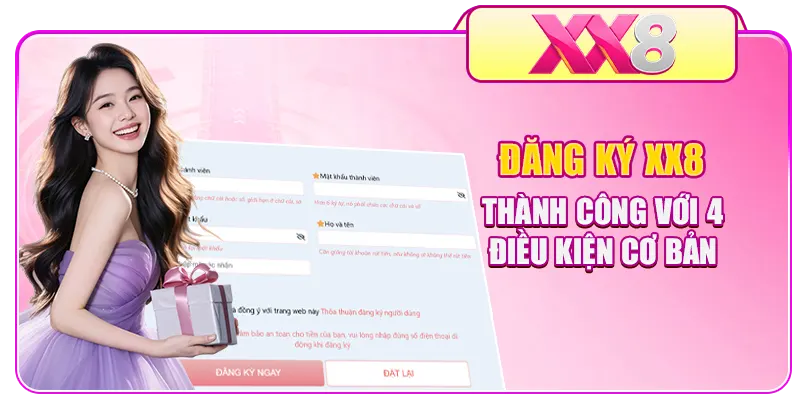 Đăng ký XX8 thành công với 4 điều kiện cơ bản