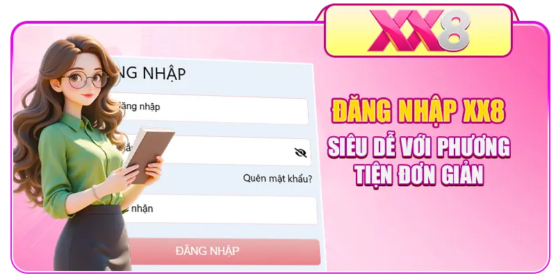 Đăng nhập XX8 siêu dễ với phương tiện đơn giản