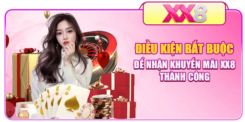 Điều kiện bắt buộc để nhận khuyến mãi XX8 thành công