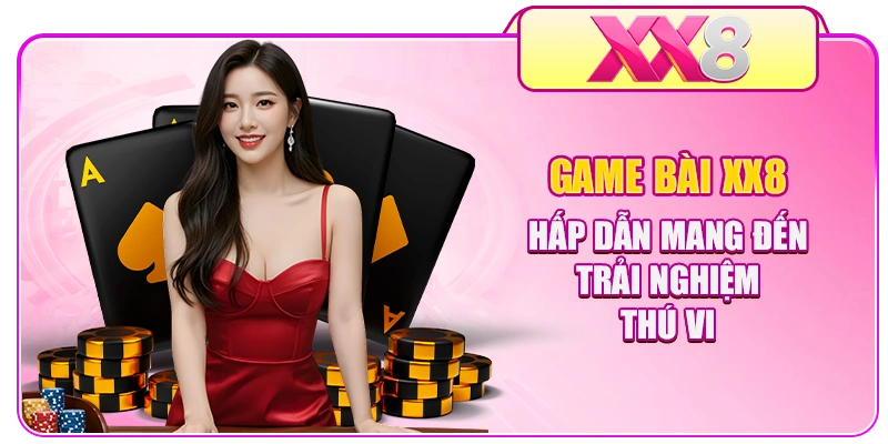 Game bài XX8 hấp dẫn mang đến trải nghiệm thú vị