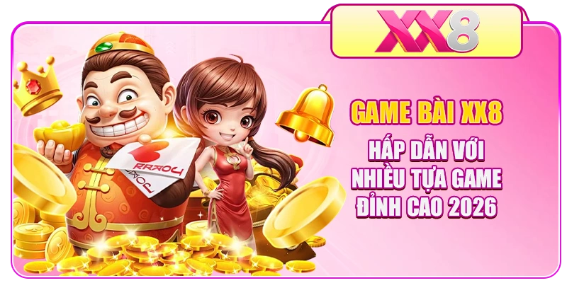 Game Bài XX8 Hấp Dẫn Với Nhiều Tựa Game Đỉnh Cao 2026