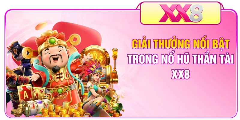 Giải thưởng nổi bật trong nổ hũ Thần Tài XX8