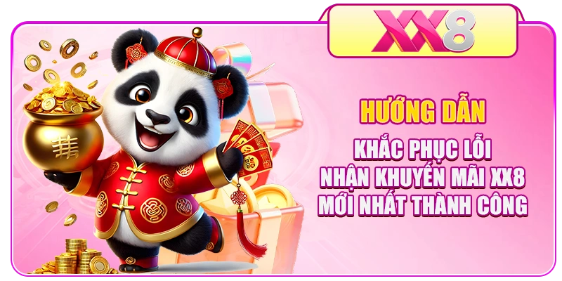 Hướng dẫn khắc phục lỗi nhận khuyến mãi XX8 mới nhất thành công