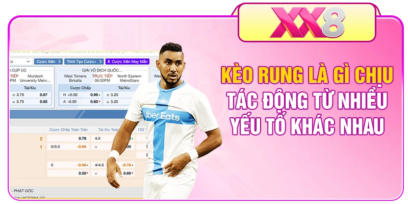 Kèo rung là gì chịu tác động từ nhiều yếu tố khác nhau