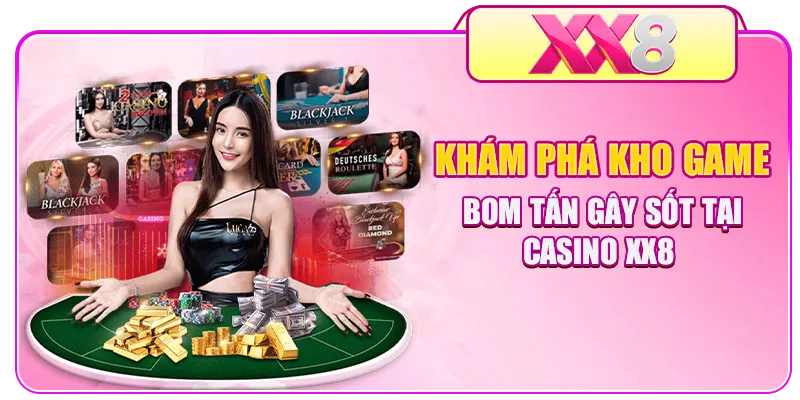 Khám phá kho game bom tấn gây sốt tại Casino XX8