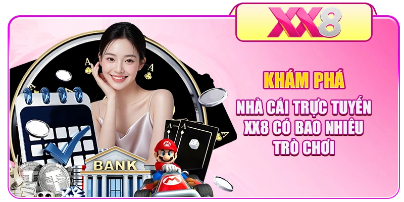 Khám phá nhà cái trực tuyến XX8 có bao nhiêu trò chơi