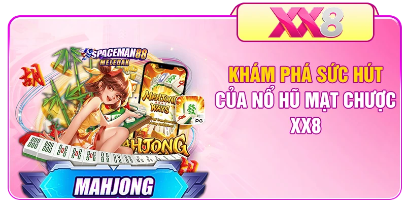 Khám phá sức hút của nổ hũ Mạt Chược XX8