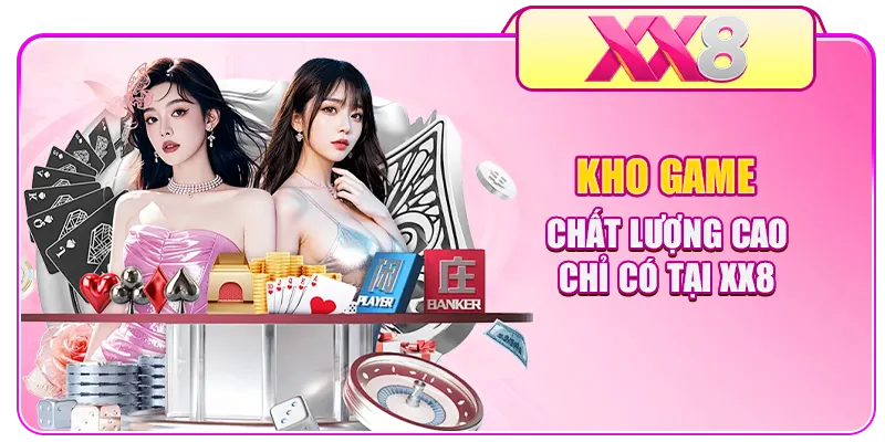 Kho game chất lượng cao chỉ có tại XX8