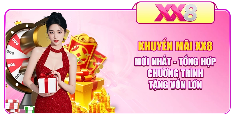 Khuyến Mãi XX8 Mới Nhất - Tổng Hợp Chương Trình Tặng Vốn Lớn