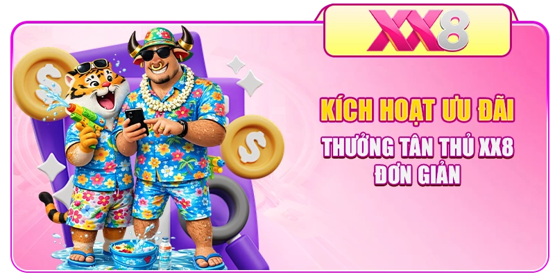 Kích hoạt ưu đãi thưởng tân thủ XX8 đơn giản