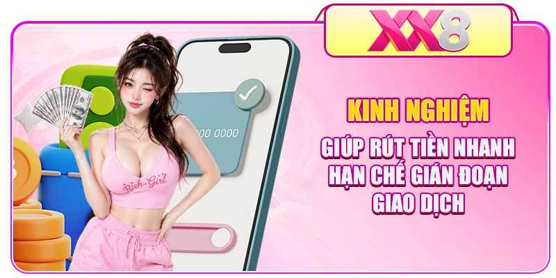 Kinh nghiệm giúp rút tiền nhanh hạn chế gián đoạn giao dịch