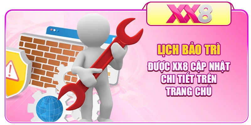 Lịch bảo trì được XX8 cập nhật chi tiết trên trang chủ