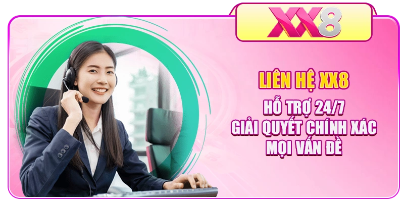 Liên hệ XX8 hỗ trợ 24/7 giải quyết chính xác mọi vấn đề