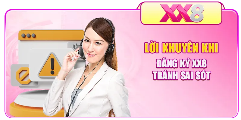 Lời khuyên khi đăng ký XX8 tránh sai sót