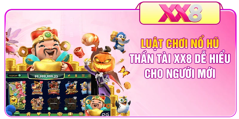 Luật chơi nổ hũ Thần Tài XX8 dễ hiểu cho người mới