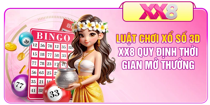 Luật chơi xổ số 3D XX8 quy định thời gian mở thưởng