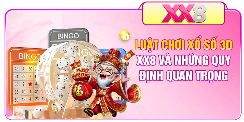 Luật Chơi Xổ Số 3D XX8 Và Những Quy Định Quan Trọng