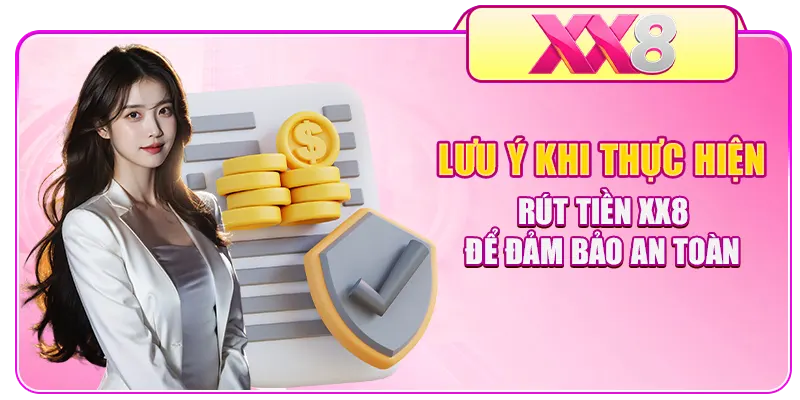 Lưu ý khi thực hiện rút tiền XX8 để đảm bảo an toàn