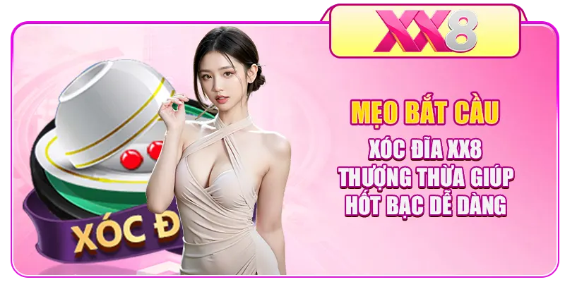 Mẹo bắt cầu Xóc Đĩa XX8 thượng thừa giúp hốt bạc dễ dàng