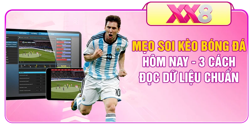 Mẹo Soi Kèo Bóng Đá Hôm Nay - 3 Cách Đọc Dữ Liệu Chuẩn