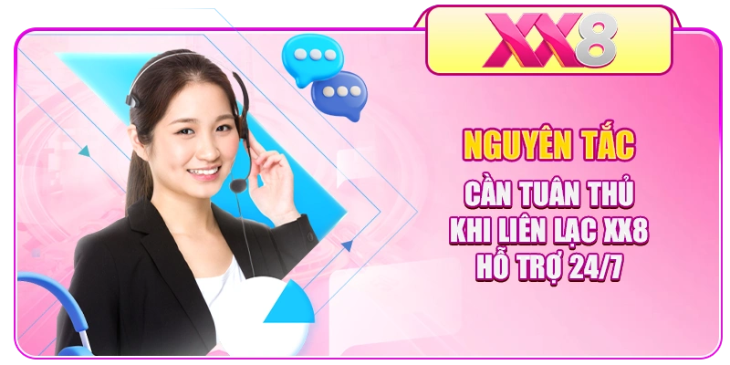 Nguyên tắc cần tuân thủ khi liên lạc XX8 hỗ trợ 24/7