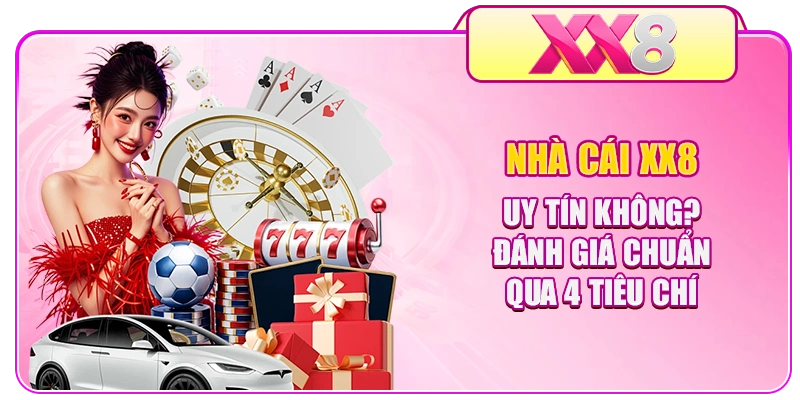Nhà Cái XX8 Uy Tín Không? Đánh Giá Chuẩn Qua 4 Tiêu Chí