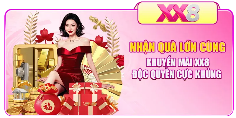 Nhận quà lớn cùng khuyến mãi XX8 độc quyền cực khủng