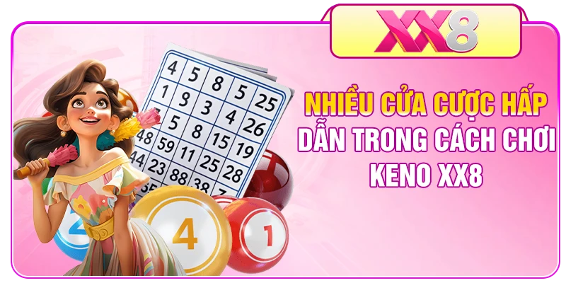 Nhiều cửa cược hấp dẫn trong cách chơi Keno XX8