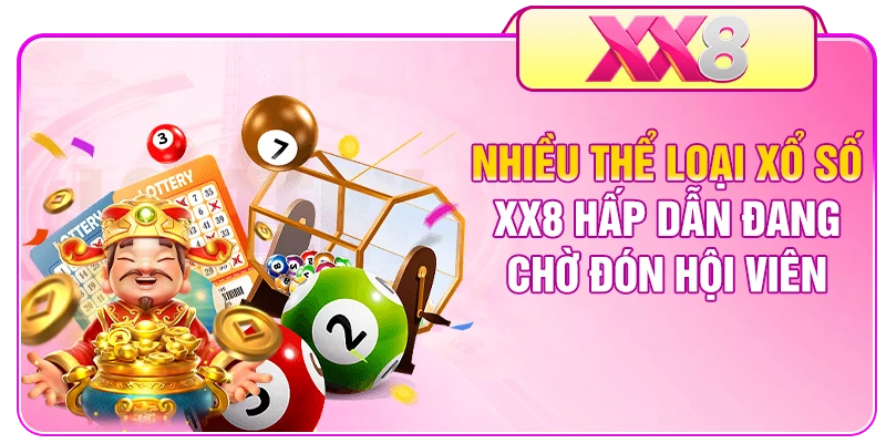 Nhiều thể loại xổ số XX8 hấp dẫn đang chờ đón hội viên