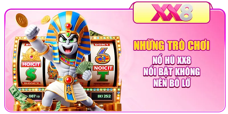 Những trò chơi nổ hũ XX8 nổi bật không nên bỏ lỡ