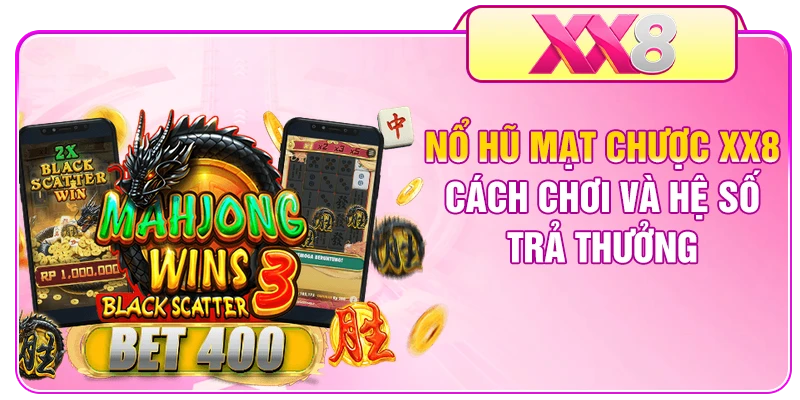 Nổ Hũ Mạt Chược XX8 - Cách Chơi Và Hệ Số Trả Thưởng