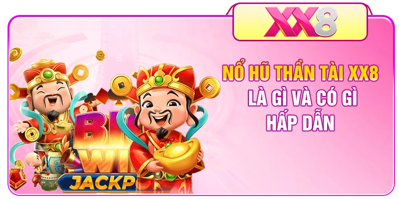 Nổ hũ Thần Tài XX8 là gì và có gì hấp dẫn