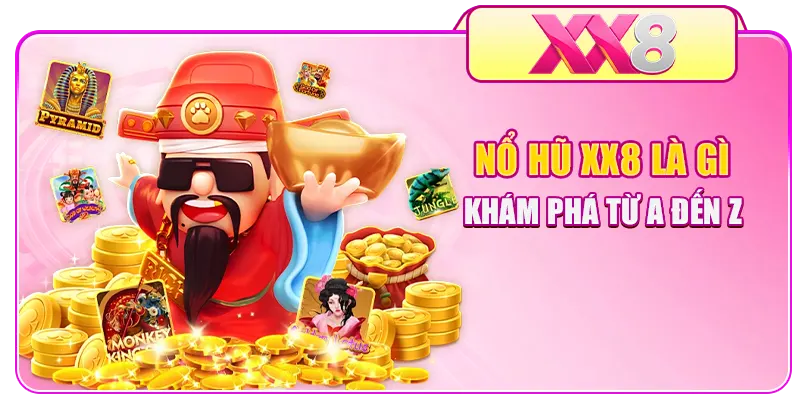 Nổ hũ XX8 là gì - Khám phá từ A đến Z