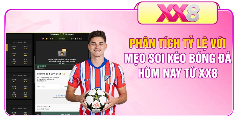 Phân tích tỷ lệ với mẹo soi kèo bóng đá hôm nay từ XX8