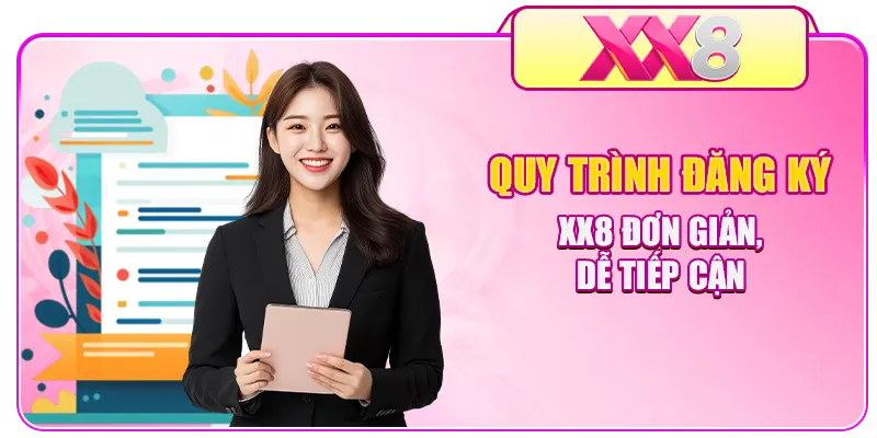 Quy trình đăng ký XX8 đơn giản, dễ tiếp cận