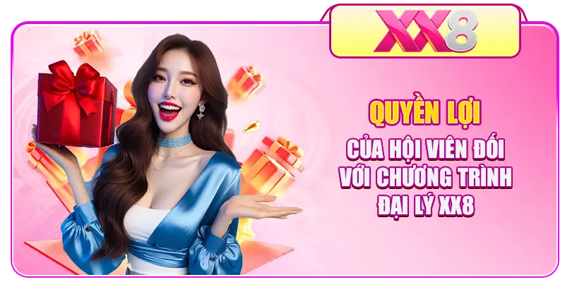 Quyền lợi của hội viên đối với chương trình đại lý XX8